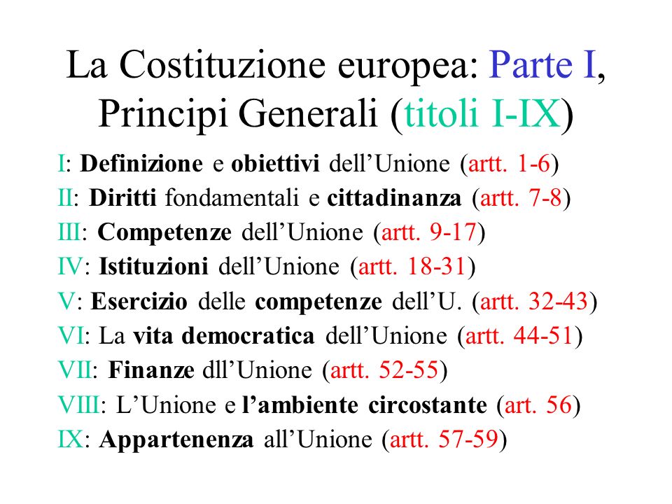 La Costituzione europea: Parte I, Principi Generali (titoli I-IX) I: Definizione e obiettivi dellUnione (artt.