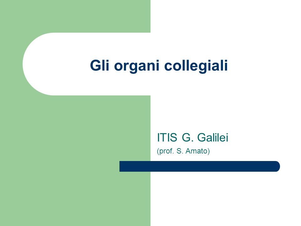 Gli organi collegiali ITIS G. Galilei (prof. S. Amato)