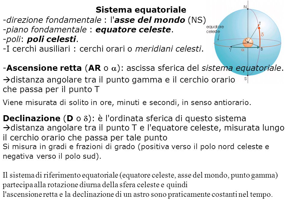 Sistema equatoriale -direzione fondamentale : l asse del mondo (NS) -piano fondamentale : equatore celeste.