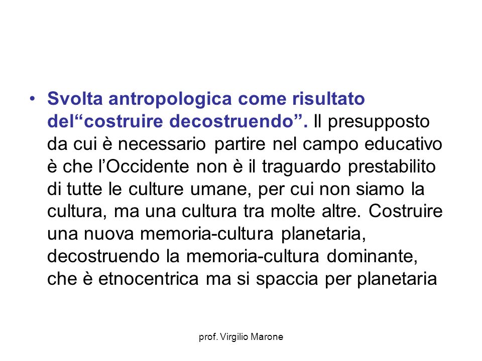 prof. Virgilio Marone Svolta antropologica come risultato delcostruire decostruendo.