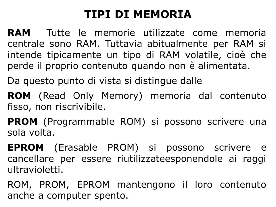 TIPI DI MEMORIA RAM Tutte le memorie utilizzate come memoria centrale sono RAM.