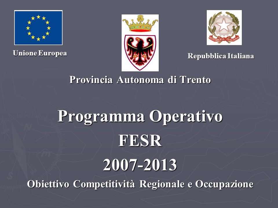 Provincia Autonoma di Trento Programma Operativo FESR Obiettivo Competitività Regionale e Occupazione Unione Europea Repubblica Italiana Repubblica Italiana