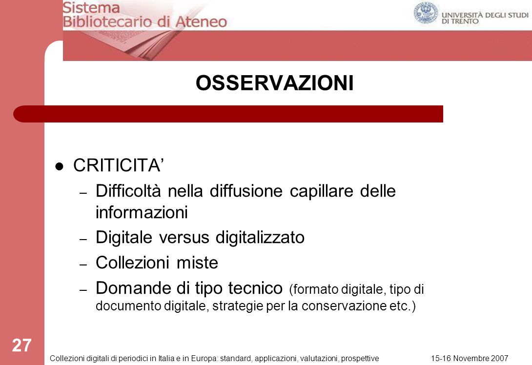 15-16 Novembre 2007 Collezioni digitali di periodici in Italia e in Europa: standard, applicazioni, valutazioni, prospettive 26