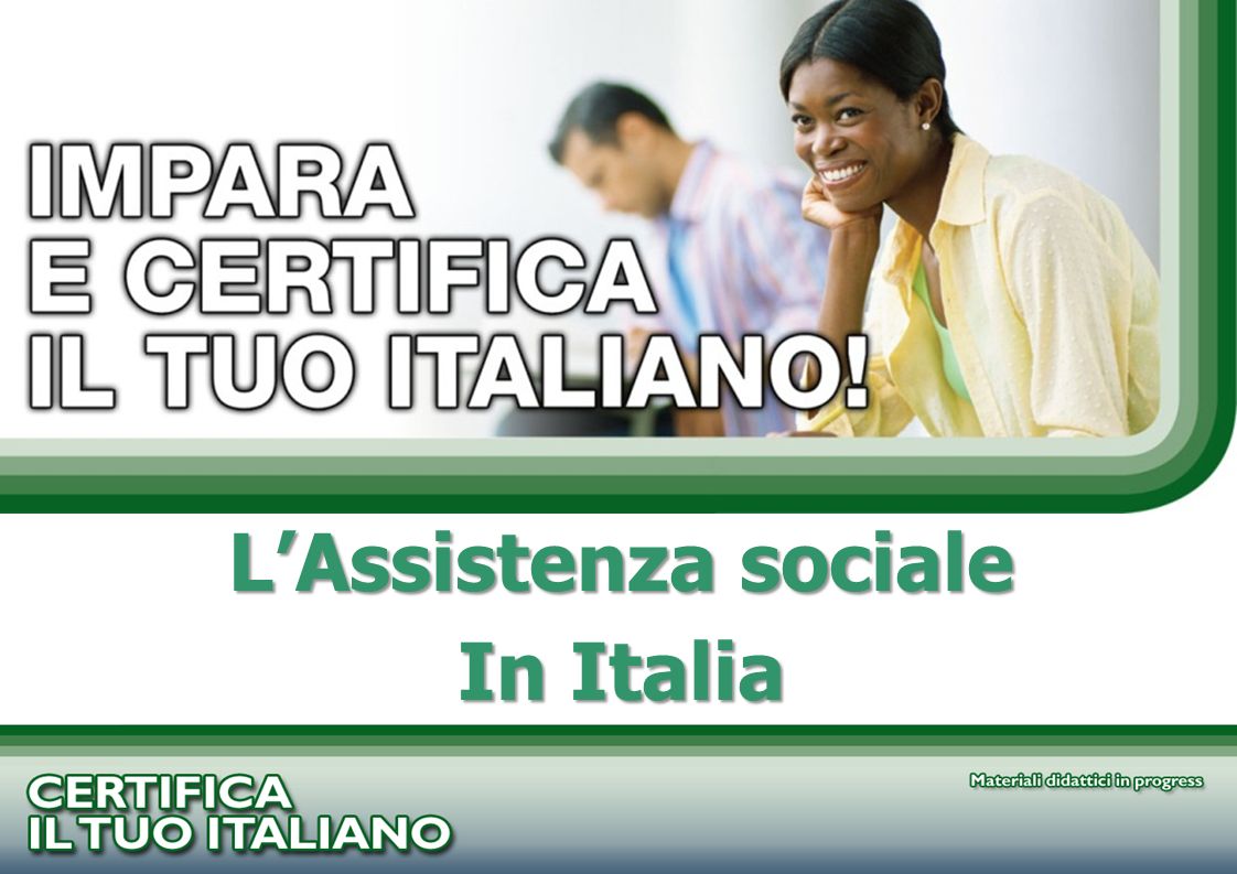 PROGETTO CERTIFICA IL TUO ITALIANO LAssistenza sociale In Italia