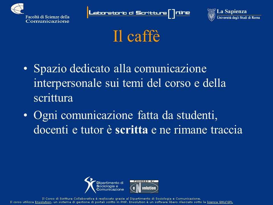 Il caffè Spazio dedicato alla comunicazione interpersonale sui temi del corso e della scrittura Ogni comunicazione fatta da studenti, docenti e tutor è scritta e ne rimane traccia