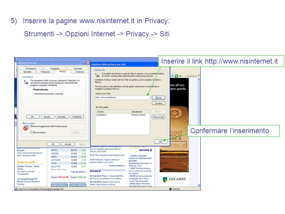 5) Inserire la pagine   in Privacy: Strumenti -> Opzioni Internet -> Privacy -> Siti Inserire il link   Confermare linserimento