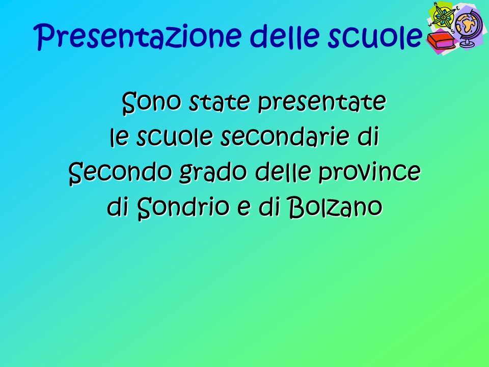 Presentazione delle scuole Sono state presentate Sono state presentate le scuole secondarie di Secondo grado delle province di Sondrio e di Bolzano
