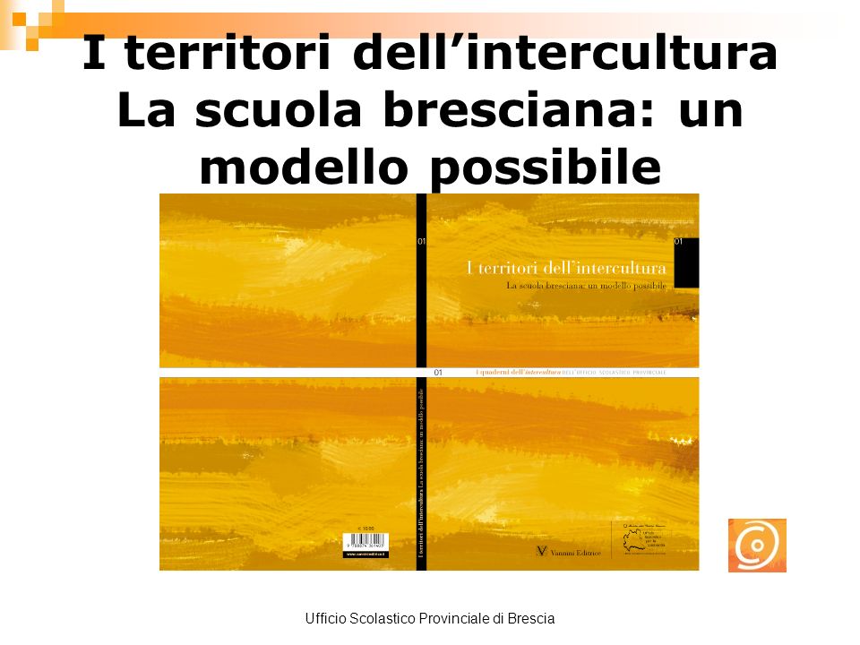 Ufficio Scolastico Provinciale di Brescia I territori dellintercultura La scuola bresciana: un modello possibile