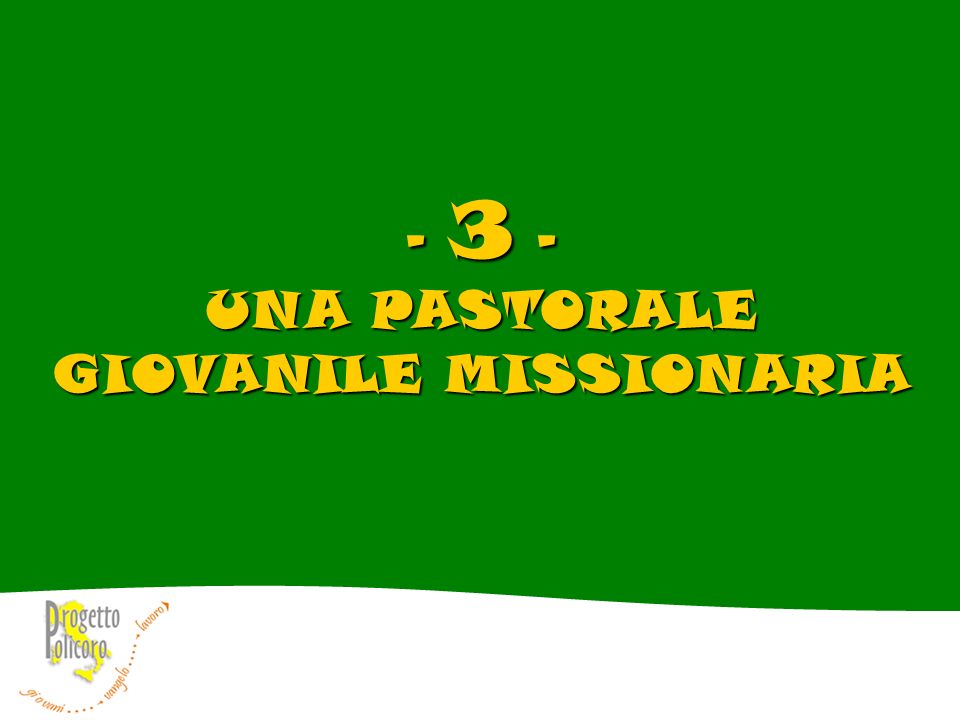 - 3 - UNA PASTORALE GIOVANILE MISSIONARIA