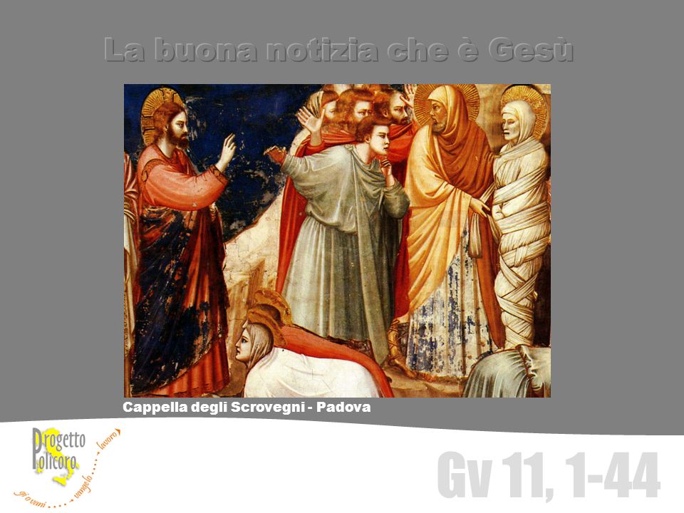 Cappella degli Scrovegni - Padova Gv 11, 1-44