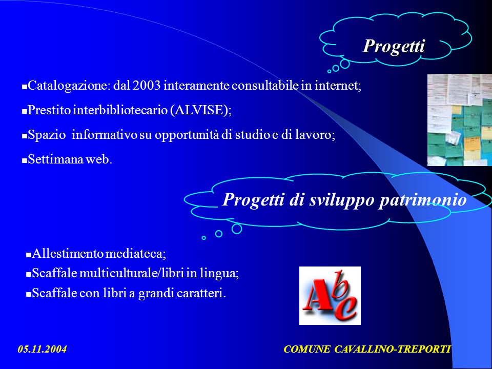 COMUNE CAVALLINO-TREPORTI Progetti Catalogazione: dal 2003 interamente consultabile in internet; Prestito interbibliotecario (ALVISE); Spazio informativo su opportunità di studio e di lavoro; Settimana web.