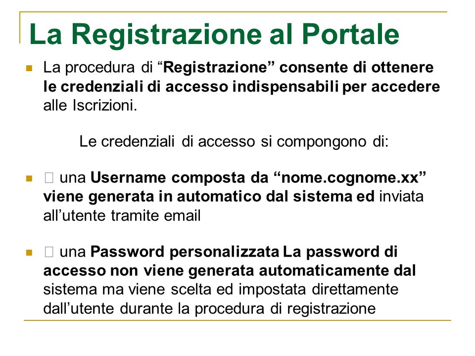 La Registrazione al Portale La procedura di Registrazione consente di ottenere le credenziali di accesso indispensabili per accedere alle Iscrizioni.