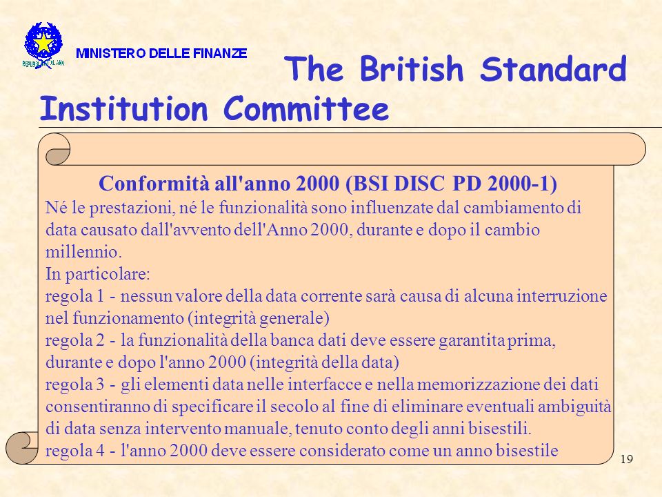 19 The British Standard Institution Committee Conformità all anno 2000 (BSI DISC PD ) Né le prestazioni, né le funzionalità sono influenzate dal cambiamento di data causato dall avvento dell Anno 2000, durante e dopo il cambio millennio.