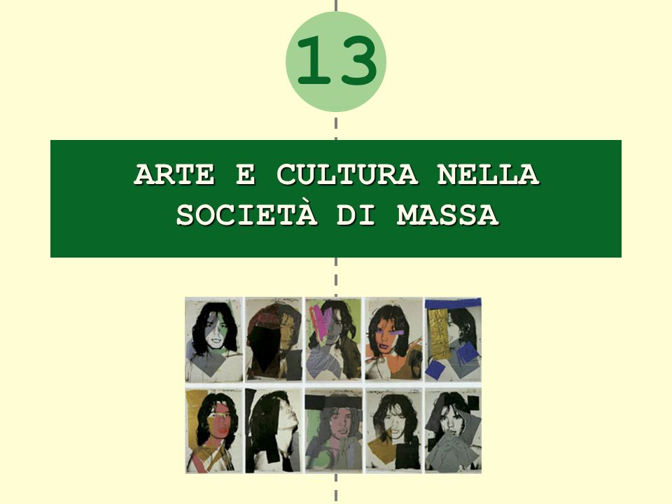13 ARTE E CULTURA NELLA SOCIETÀ DI MASSA