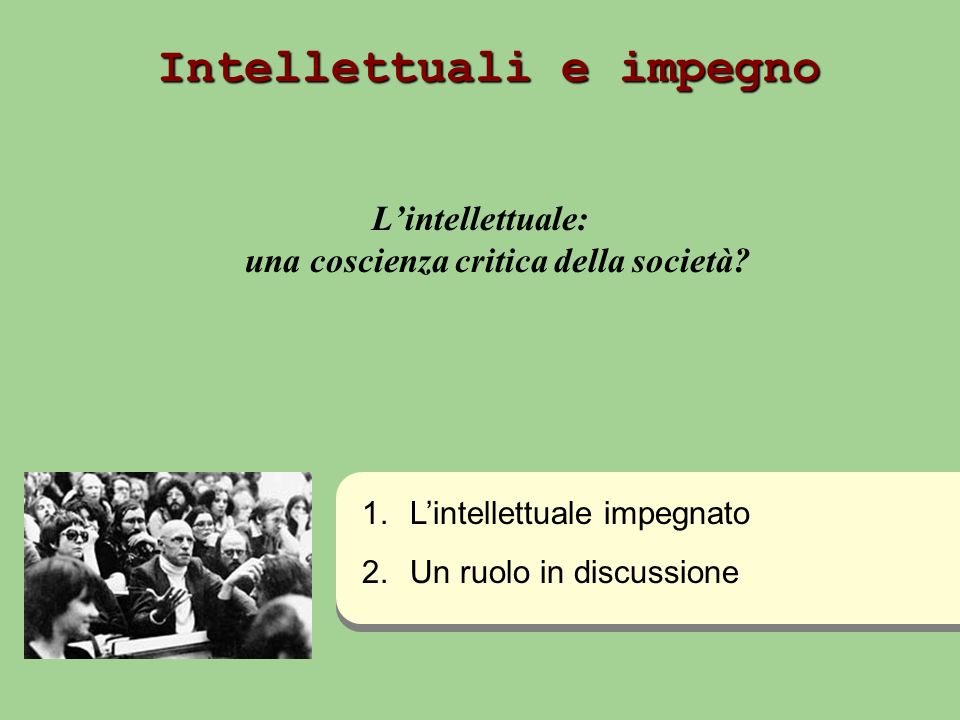 Intellettuali e impegno Lintellettuale: una coscienza critica della società.