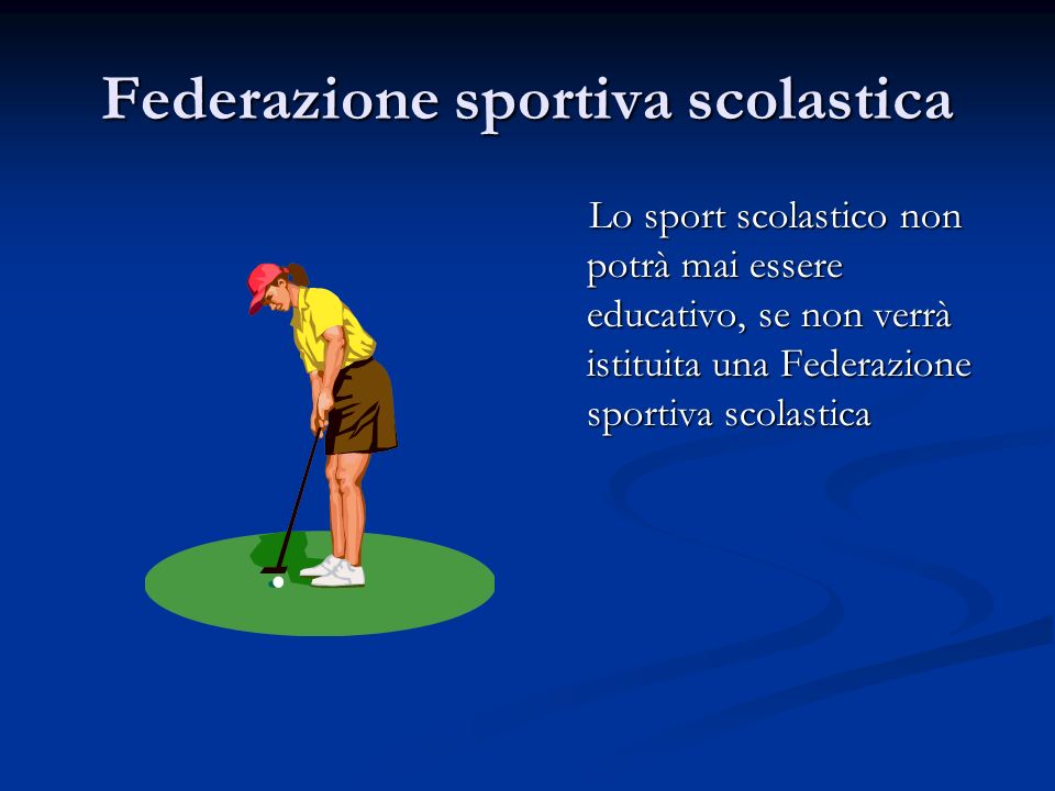 Federazione sportiva scolastica Lo sport scolastico non potrà mai essere educativo, se non verrà istituita una Federazione sportiva scolastica