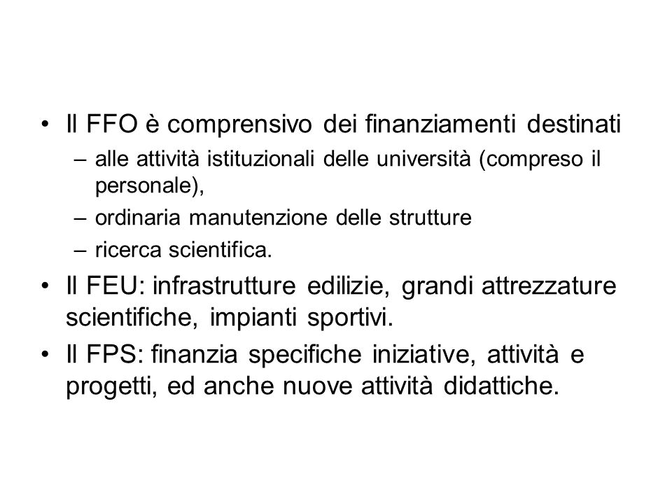 Il FFO è comprensivo dei finanziamenti destinati –alle attività istituzionali delle università (compreso il personale), –ordinaria manutenzione delle strutture –ricerca scientifica.