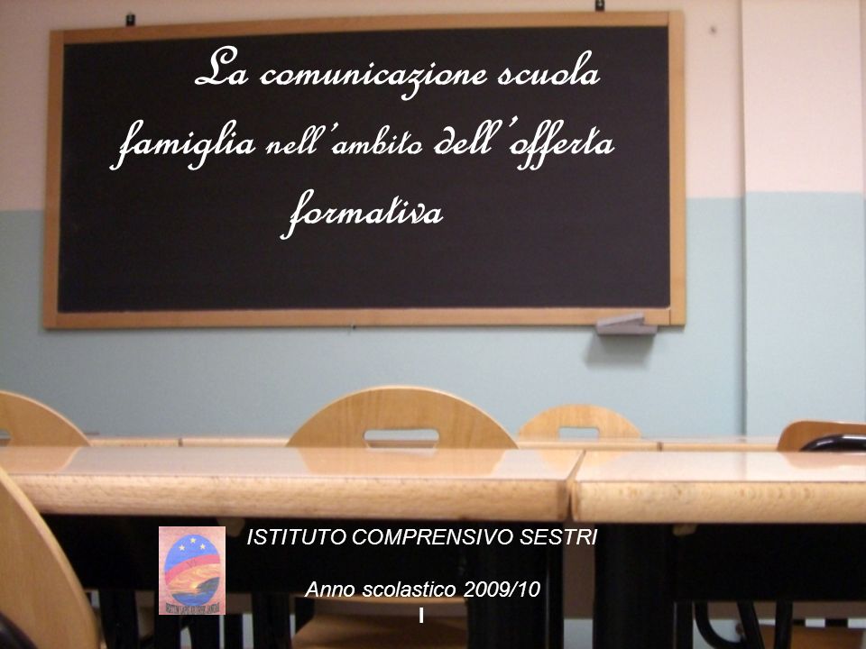 La comunicazione scuola famiglia nellambito dellofferta formativa ISTITUTO COMPRENSIVO SESTRI Anno scolastico 2009/10 I