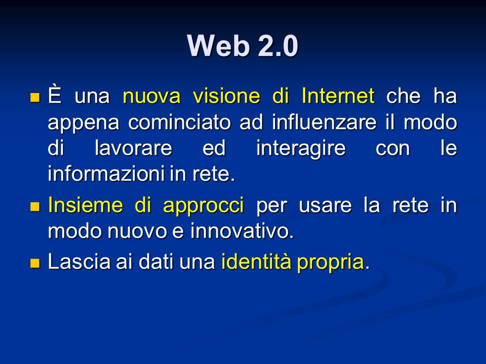 Web 2.0 È una nuova visione di Internet che ha appena cominciato ad influenzare il modo di lavorare ed interagire con le informazioni in rete.