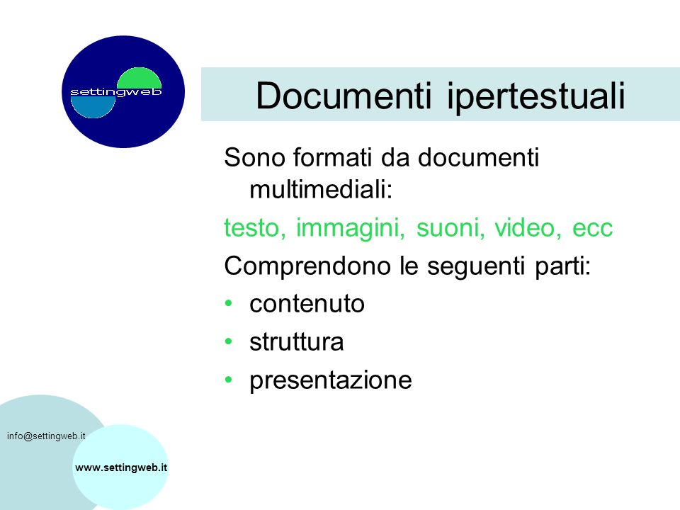 Sono formati da documenti multimediali: testo, immagini, suoni, video, ecc Comprendono le seguenti parti: contenuto struttura presentazione Documenti ipertestuali