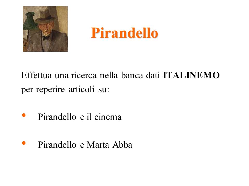 Pirandello Effettua una ricerca nella banca dati ITALINEMO per reperire articoli su: Pirandello e il cinema Pirandello e Marta Abba