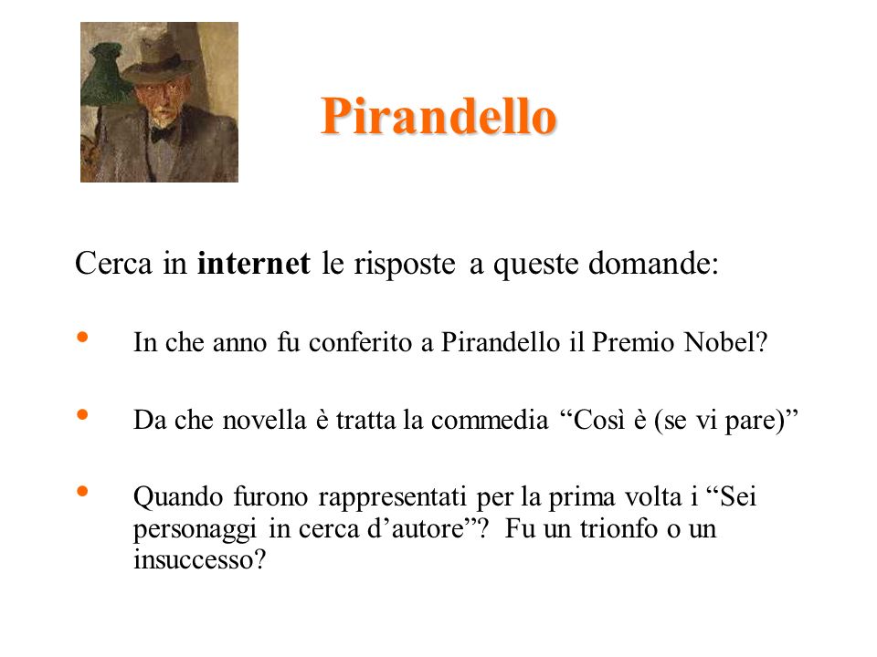 Pirandello Cerca in internet le risposte a queste domande: In che anno fu conferito a Pirandello il Premio Nobel.