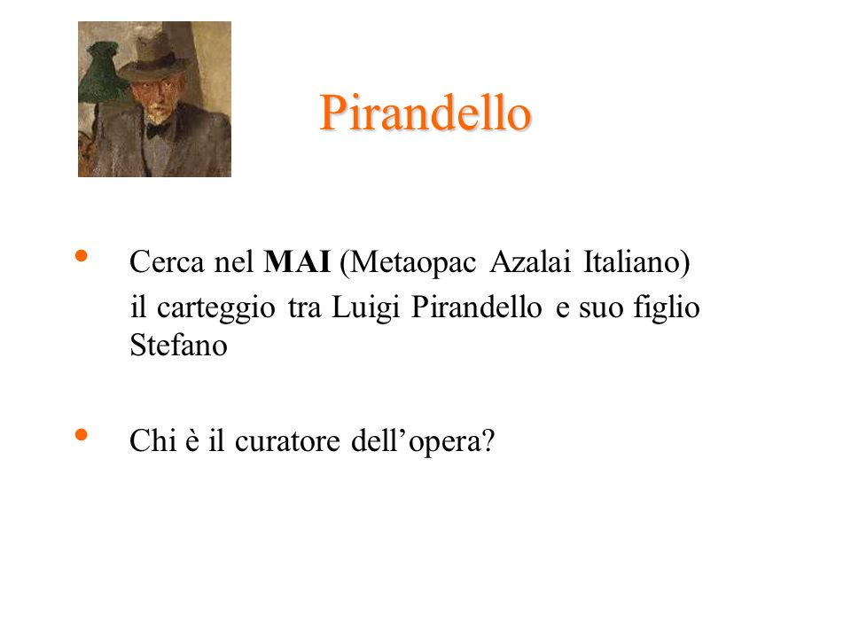 Pirandello Cerca nel MAI (Metaopac Azalai Italiano) il carteggio tra Luigi Pirandello e suo figlio Stefano Chi è il curatore dellopera