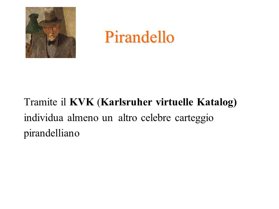 Pirandello Tramite il KVK (Karlsruher virtuelle Katalog) individua almeno un altro celebre carteggio pirandelliano
