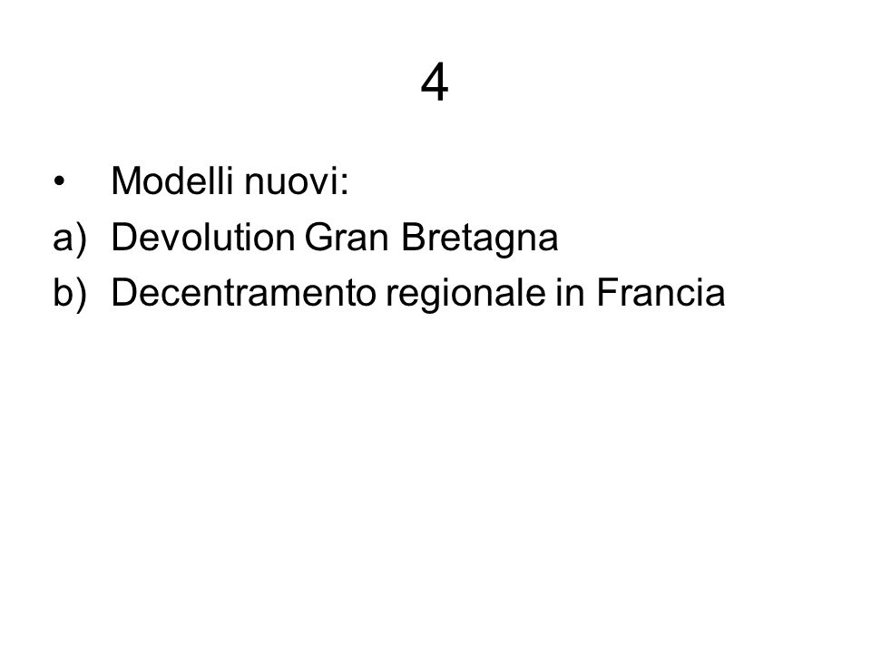 4 Modelli nuovi: a)Devolution Gran Bretagna b)Decentramento regionale in Francia
