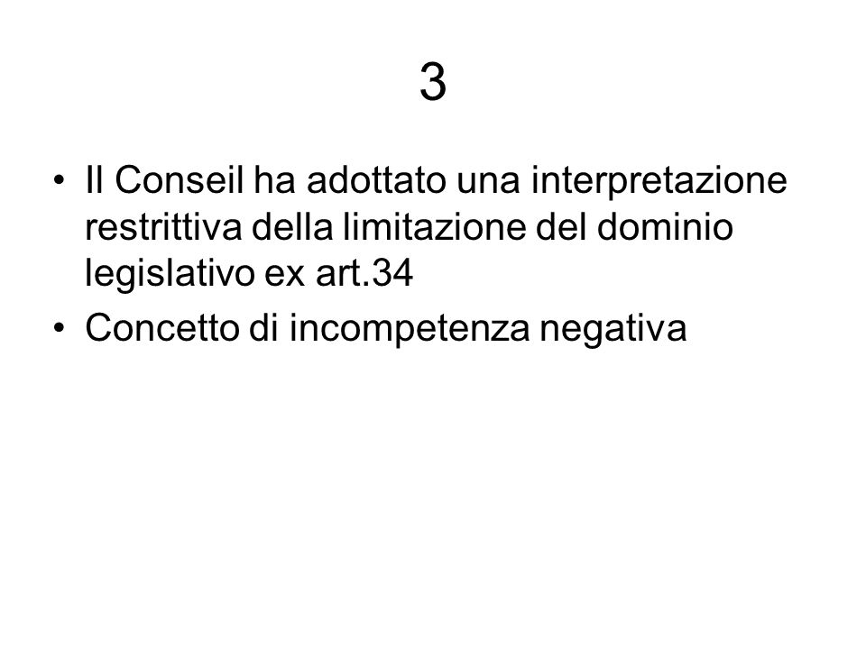 3 Il Conseil ha adottato una interpretazione restrittiva della limitazione del dominio legislativo ex art.34 Concetto di incompetenza negativa