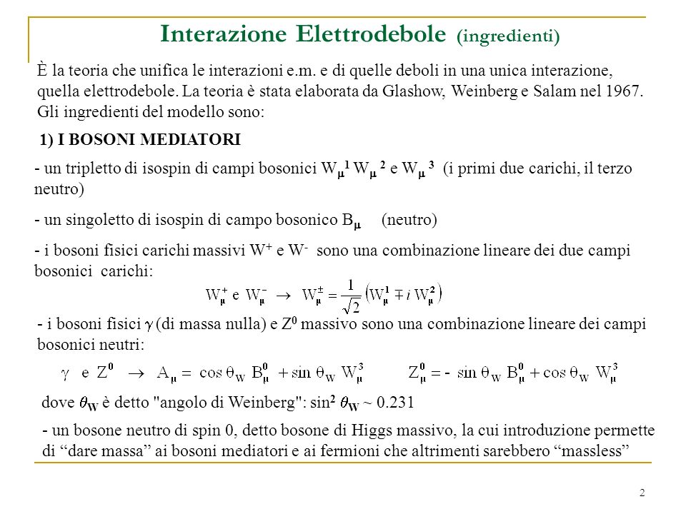 2 Interazione Elettrodebole (ingredienti) È la teoria che unifica le interazioni e.m.