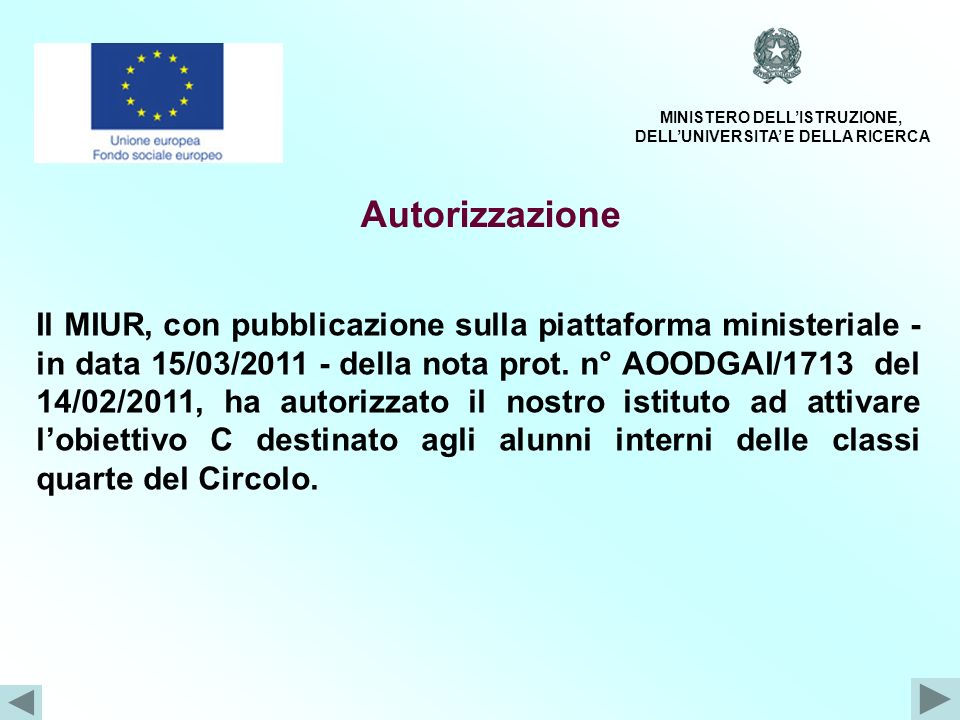 Autorizzazione Il MIUR, con pubblicazione sulla piattaforma ministeriale - in data 15/03/ della nota prot.