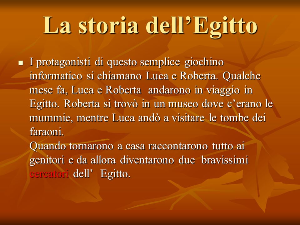 La storia dellEgitto I protagonisti di questo semplice giochino informatico si chiamano Luca e Roberta.