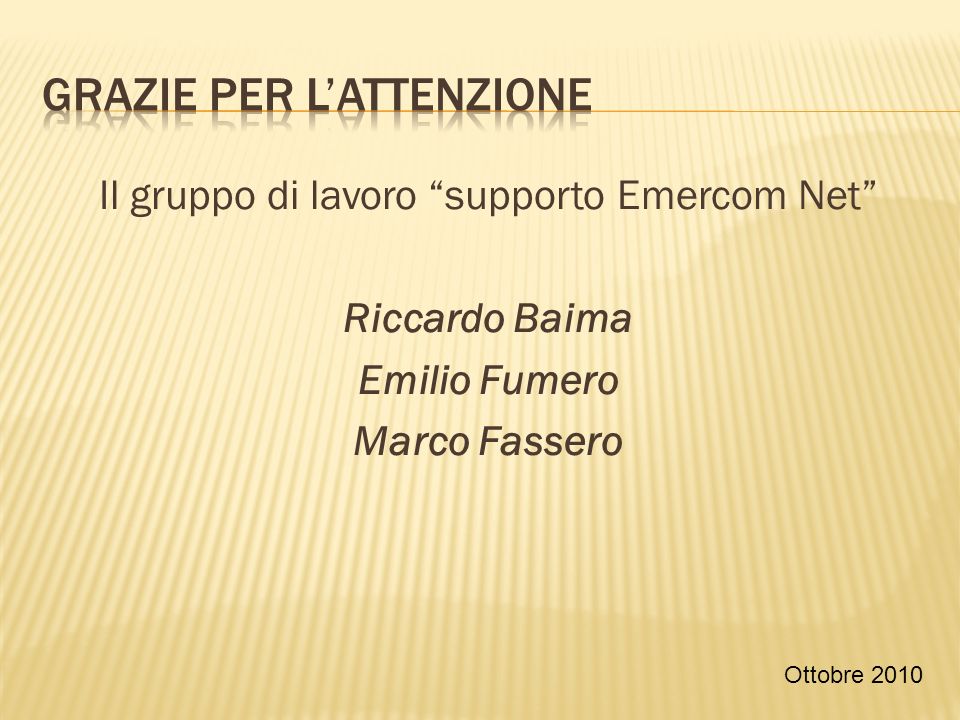 Il gruppo di lavoro supporto Emercom Net Riccardo Baima Emilio Fumero Marco Fassero Ottobre 2010