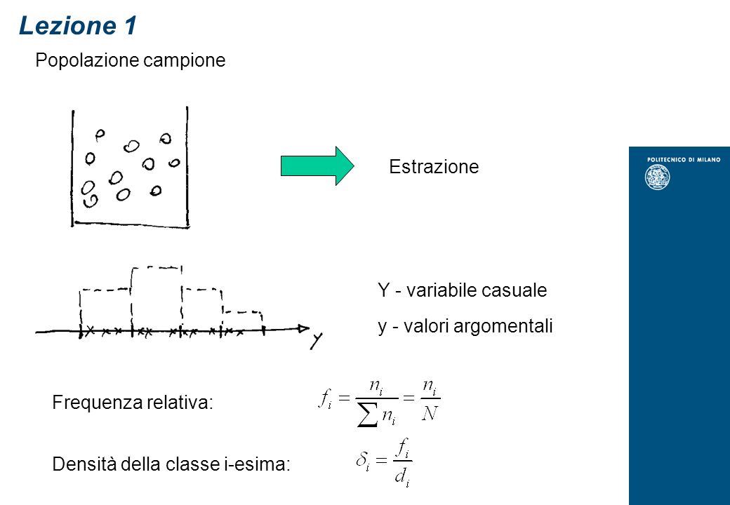 Popolazione campione Y - variabile casuale y - valori argomentali Frequenza relativa: Estrazione Densità della classe i-esima: Lezione 1