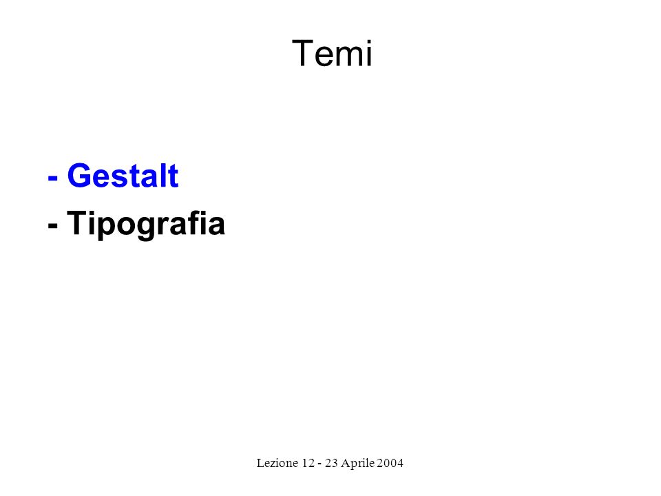 Lezione Aprile 2004 Temi - Gestalt - Tipografia