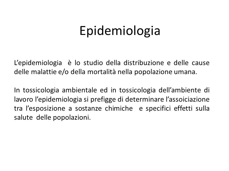 Epidemiologia Lepidemiologia è lo studio della distribuzione e delle cause delle malattie e/o della mortalità nella popolazione umana.