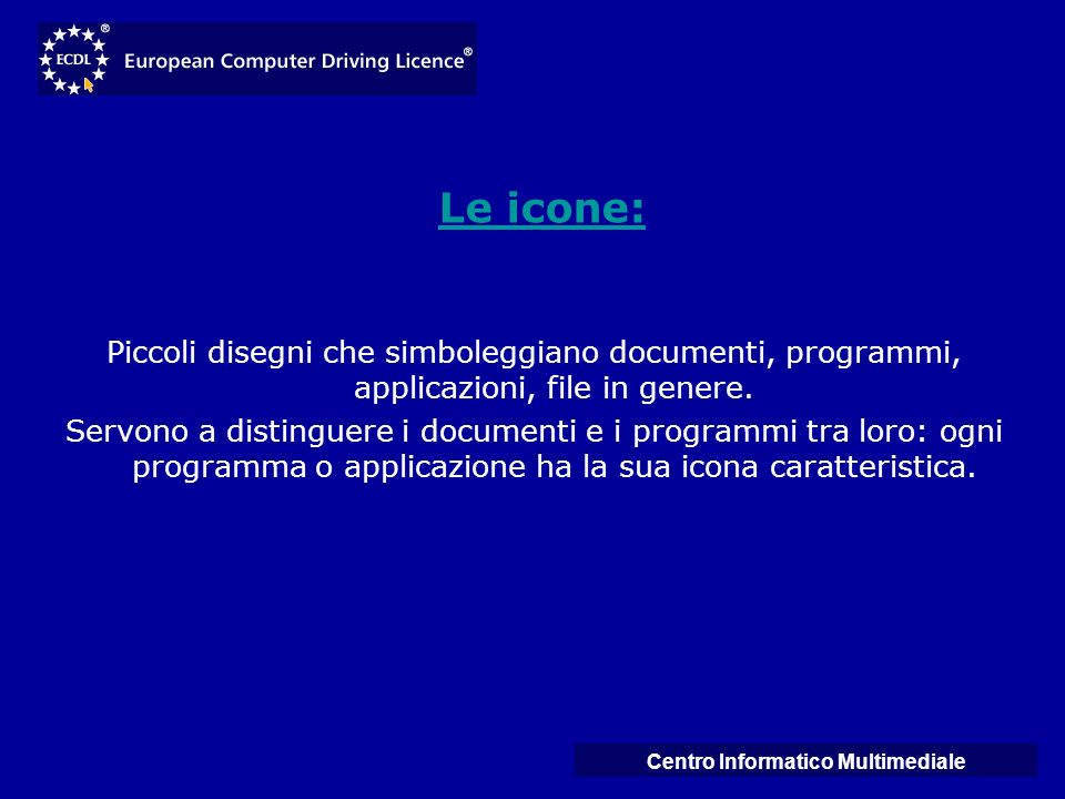 Centro Informatico Multimediale Le icone: Piccoli disegni che simboleggiano documenti, programmi, applicazioni, file in genere.
