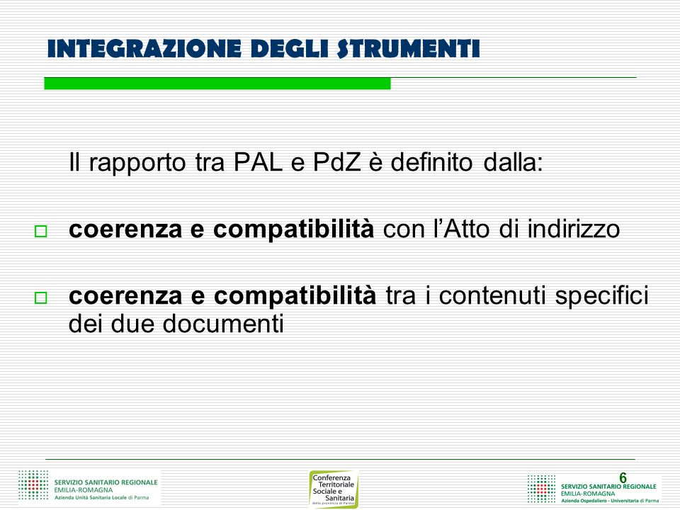 6 INTEGRAZIONE DEGLI STRUMENTI Il rapporto tra PAL e PdZ è definito dalla: coerenza e compatibilità con lAtto di indirizzo coerenza e compatibilità tra i contenuti specifici dei due documenti