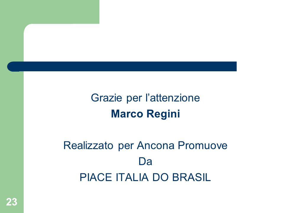 23 Grazie per lattenzione Marco Regini Realizzato per Ancona Promuove Da PIACE ITALIA DO BRASIL