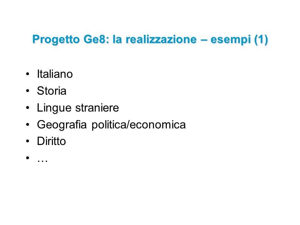 Italiano Storia Lingue straniere Geografia politica/economica Diritto … Progetto Ge8: la realizzazione – esempi (1)