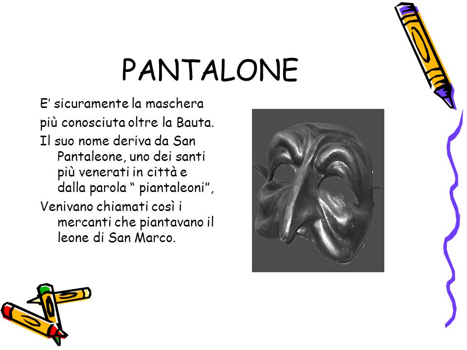 PANTALONE E sicuramente la maschera più conosciuta oltre la Bauta.