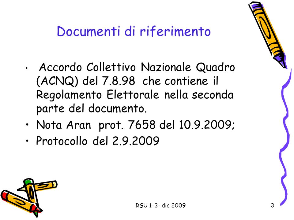 Documenti di riferimento Accordo Collettivo Nazionale Quadro (ACNQ) del che contiene il Regolamento Elettorale nella seconda parte del documento.