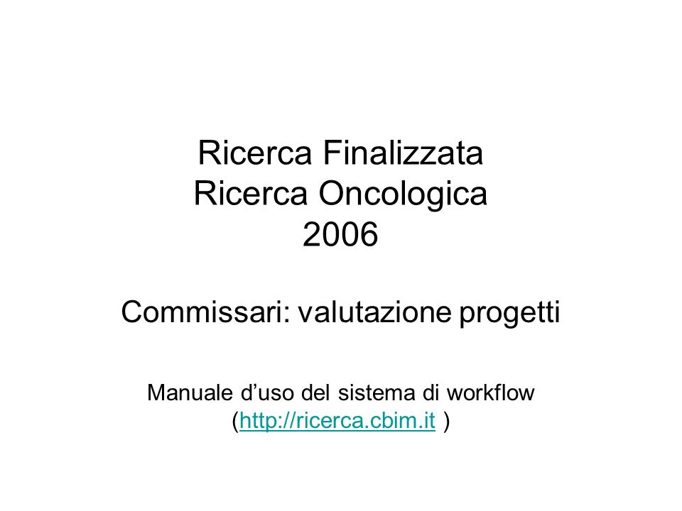Ricerca Finalizzata Ricerca Oncologica 2006 Commissari: valutazione progetti Manuale duso del sistema di workflow (  )
