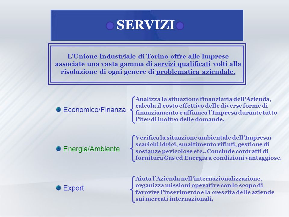 SERVIZI LUnione Industriale di Torino offre alle Imprese associate una vasta gamma di servizi qualificati volti alla risoluzione di ogni genere di problematica aziendale.