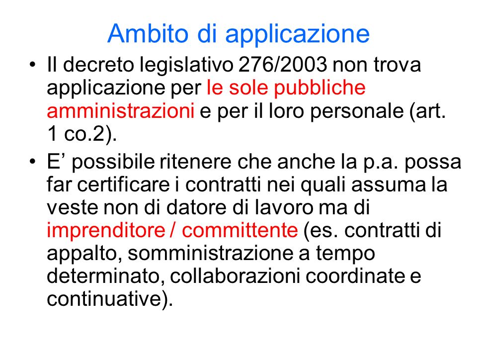 Ambito di applicazione Il decreto legislativo 276/2003 non trova applicazione per le sole pubbliche amministrazioni e per il loro personale (art.