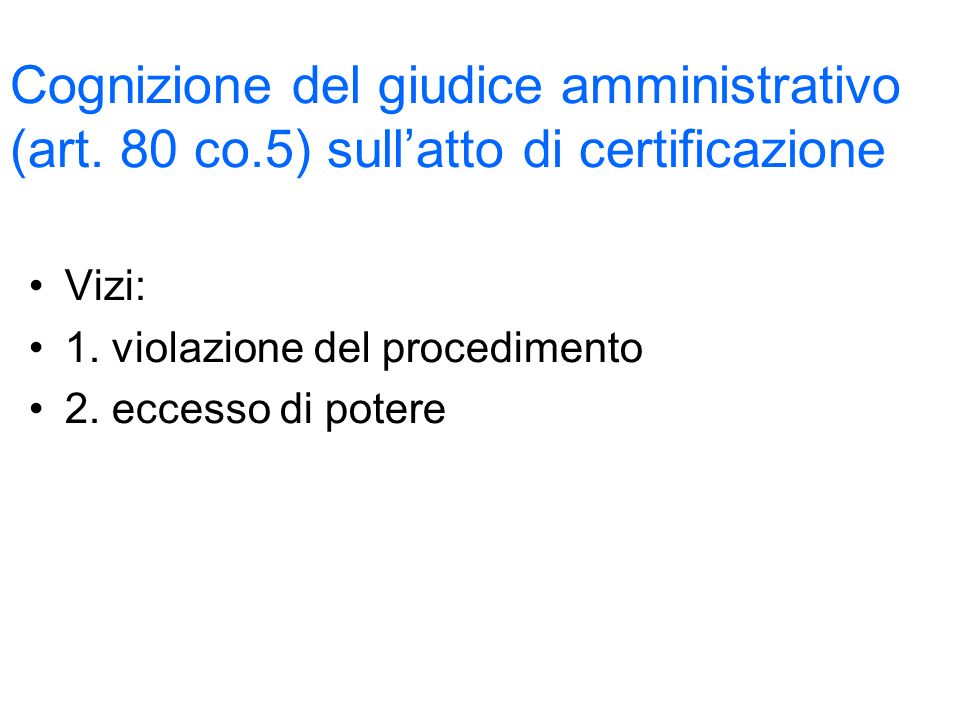 Cognizione del giudice amministrativo (art. 80 co.5) sullatto di certificazione Vizi: 1.