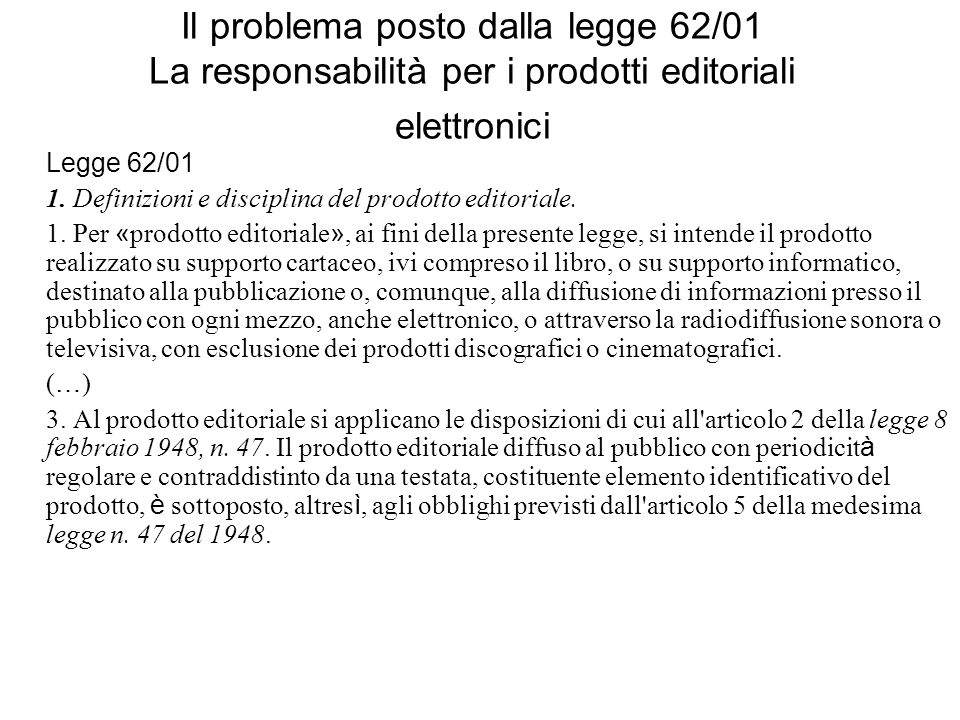 Il problema posto dalla legge 62/01 La responsabilità per i prodotti editoriali elettronici Legge 62/01 1.