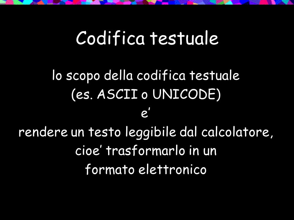 Codifica testuale lo scopo della codifica testuale (es.