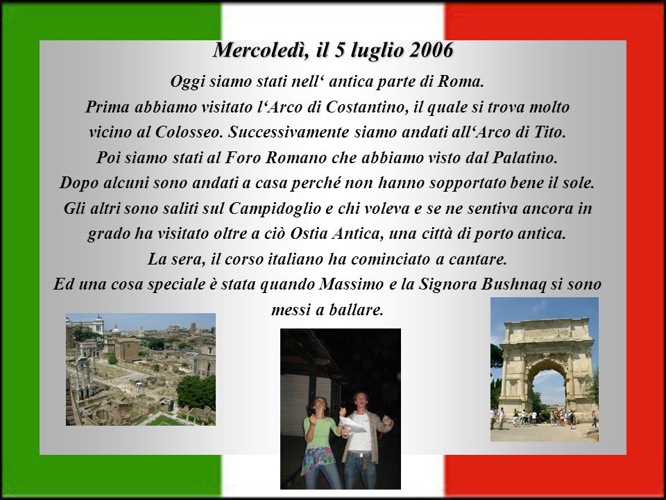 Mercoledì, il 5 luglio 2006 Oggi siamo stati nell antica parte di Roma.